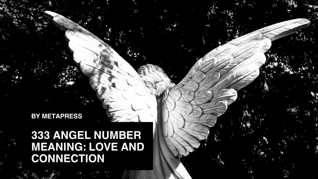333 Angel Number Meaning: Love and Connection 333 Angel Number Meaning: Love and Connection