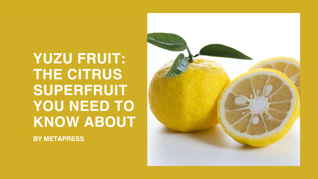 Yuzu Fruit: The Citrus Superfruit You Need to Know About Yuzu Fruit: The Citrus Superfruit You Need to Know About